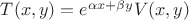 $T(x,y)=e^{\alpha x+\beta y}V(x,y)$