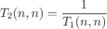 $$T_2(n,n)=\frac{1}{T_1(n,n)}$$