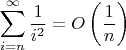 $$
\sum_{i=n}^\infty \frac{1}{i^2} = O\left(\frac{1}{n}\right)
$$