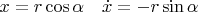 $x=r\cos \alpha \quad \dot{x}=-r\sin\alpha$