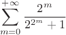 $$
\sum\limits_{m=0}^{+ \infty}\frac{2^m}{2^{2^m}+1}
$$