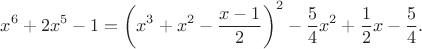 $$x^6+2x^5-1=\left(x^3 + x^2 - \frac{x -1}{2}\right)^2 - \frac{5}{4} x^2 + \frac{1}{2}x - \frac{5}{4}.$$