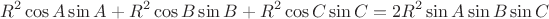 $$R^2\cos A\sin A+R^2\cos B\sin B+R^2\cos C\sin C= 2R^2\sin A\sin B\sin C$$