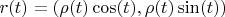 $r(t)=(\rho(t)\cos(t),\rho(t)\sin(t))$