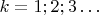 $k=1;2;3&hellip;$