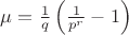 $\mu=\frac{1}{q}\left(\frac{1}{p^r}-1\right)$