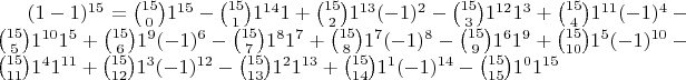 $(1-1)^{15}=\binom{15}{0}1^{15}-\binom{15}{1}1^{14}1+\binom{15}{2}1^{13}(-1)^{2}-\binom{15}{3}1^{12}1^{3}+\binom{15}{4}1^{11}(-1)^{4}-\binom{15}{5}1^{10}1^{5}+\binom{15}{6}1^{9}(-1)^{6}-\binom{15}{7}1^{8}1^{7}+\binom{15}{8}1^{7}(-1)^{8}-\binom{15}{9}1^{6}1^{9}+\binom{15}{10}1^{5}(-1)^{10}-\binom{15}{11}1^{4}1^{11}+\binom{15}{12}1^{3}(-1)^{12}-\binom{15}{13}1^{2}1^{13}+\binom{15}{14}1^{1}(-1)^{14}-\binom{15}{15}1^{0}1^{15}$
