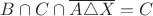 $B \cap C \cap \overline {A \triangle X}=C$