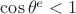 $\cos{\theta^e}< 1$