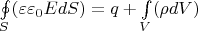 $\oint\limits_{S}(\varepsilon\varepsilon_0 EdS)=q+\int\limits_{V}(\rho dV)$