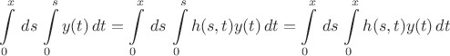 $$\int\limits_0^x\,ds\,\int\limits_0^sy(t)\,dt = \int\limits_0^x\,ds\,\int\limits_0^s h(s,t)y(t)\,dt=\int\limits_0^x\,ds\,\int\limits_0^x h(s,t)y(t)\,dt$$