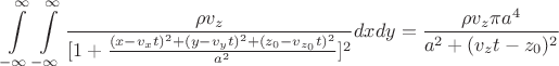 $$
\displaystyle \int\limits_{-\infty}^{\infty} \int\limits_{-\infty}^{\infty} \frac{\rho v_{z}}{[1+\frac{(x-v_{x}t)^{2} + (y-v_{y}t)^{2}+(z_{0}-v_{z_{0}}t)^{2}}{a^{2}}]^{2}} dxdy = \frac{\rho v_{z}\pi a^{4}}{a^{2}+(v_{z}t-z_{0})^{2}}
$$