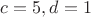 $c=5, то d=1$