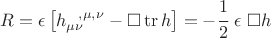 $$ R= \epsilon \left[ h_{\mu\nu}^{~~,\mu,\nu} -\square \operatorname{tr} h \right]=-\cfrac12 ~\epsilon ~\square h  $$