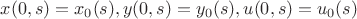 $x(0,s)=x_0(s), y(0,s)=y_0(s), u(0,s)=u_0(s)$