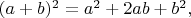 $(a+b)^2=a^2+2ab+b^2,$