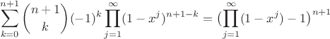 $$\sum_{k = 0}^{n + 1} \binom{n + 1}k (-1)^k \prod_{j = 1}^\infty (1 - x^j)^{n + 1 - k} = \bigl(\prod_{j = 1}^\infty (1 - x^j) - 1\bigr)^{n + 1}$$