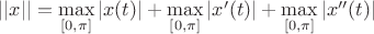 $||x||=\max\limits_{[0,\pi]}|x(t)|+\max\limits_{[0,\pi]}|x'(t)|+\max\limits_{[0,\pi]}|x''(t)|$