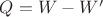 $Q=W-W'$