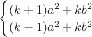 $\begin{cases}
(k+1)a^2+kb^2\\
(k-1)a^2+kb^2
\end{cases}$ $\begin{cases}
(k+1)a^2+kb^2\\
(k-1)a^2+kb^2
\end{cases}$