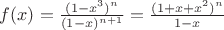 $ f(x) = \frac{(1-x^3)^n}{(1-x)^{n+1}} = \frac{(1+x+x^2)^n}{1-x}$ $ f(x) = \frac{(1-x^3)^n}{(1-x)^{n+1}} = \frac{(1+x+x^2)^n}{1-x}$