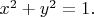 $x^{2}+y^{2}=1.$