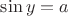 $\sin y=a$