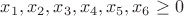 $x_1, x_2, x_3, x_4, x_5, x_6 \ge 0 $