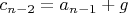 $c_{n-2}=a_{n-1}+g$