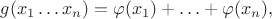 $ g(x_1 \ldots x_n) = \varphi (x_1) + \ldots + \varphi (x_n), $