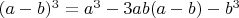 ${(a-b)^3=a^3-3ab(a-b)-b^3}$