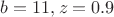 $b=11,z=0.9$