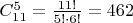 $C^5_{11} = \frac{11!}{5!\cdot6!} = 462$