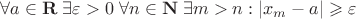 $\forall a \in \mathbf{R} \; \exists \varepsilon > 0 \; \forall n \in \mathbf{N} \; \exists m > n : |x_m - a| \geqslant \varepsilon $