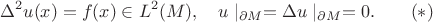 $$\Delta^2 u(x)=f(x)\in L^2(M),\quad u\mid_{\partial M}=\Delta u\mid_{\partial M}=0.\qquad (*)$$