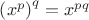$\left(x^p\right)^q=x^{pq}$