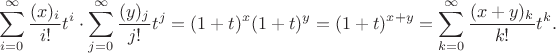 $$\sum_{i=0}^{\infty} \frac{(x)_i}{i!} t^i \cdot \sum_{j=0}^{\infty} \frac{(y)_j}{j!} t^j = (1+t)^x (1+t)^y = (1+t)^{x+y} = \sum_{k=0}^{\infty} \frac{(x+y)_k}{k!} t^k.$$