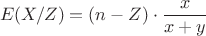 $$E(X/Z)=(n-Z)\cdot{\frac x {x+y}}$$