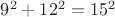 $9^2 + 12^2 = 15^2$