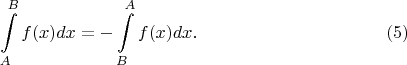 $$
\int\limits_{A}^{B} f(x) dx = - \int\limits_{B}^{A} f(x) dx. \eqno(5)
$$