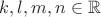 $k,l,m,n \in \mathbb{R}$