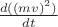 $\frac{d((m v)^2)}{dt}$