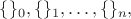 $\{\}_0, \{\}_1, \ldots, \{\}_n, $