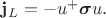 $\mathbf{j}_L=-u^+\boldsymbol{\sigma}u.$