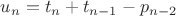 $u_{n}=t_{n}+t_{n-1}-p_{n-2}$