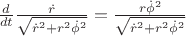 $\frac {d}{dt}\frac {\dot{r}}{\sqrt {{\dot{r}}^2 + r^2{}\dot{\phi}^2}} = \frac {r\dot{\phi}^2}{\sqrt {{\dot{r}}^2 + r^2{}\dot{\phi}^2}}$