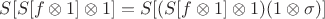 $S[S[f \otimes 1] \otimes 1] = S[(S[f \otimes 1] \otimes 1)(1 \otimes \sigma)]$