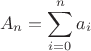 $$
A_n = \sum_{i=0}^{n} a_{i}
$$