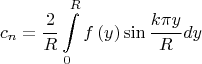 $$\[{c_n} =  \frac{2}{R}\int\limits_0^R {f\left( y \right)\sin \frac{{k\pi y}}{R}dy} \]$$
