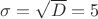 $\sigma =\sqrt D=5$ $\sigma =\sqrt D=5$